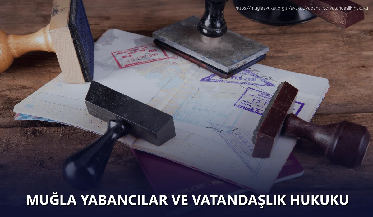 Muğla Yabancılar ve Vatandaşlık Hukuku
